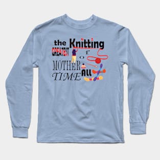 the grates knitting mom Long Sleeve T-Shirt